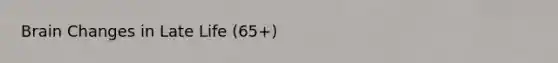 Brain Changes in Late Life (65+)