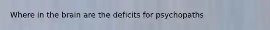 Where in the brain are the deficits for psychopaths