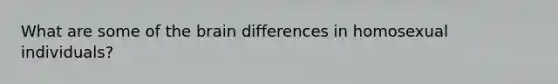 What are some of the brain differences in homosexual individuals?