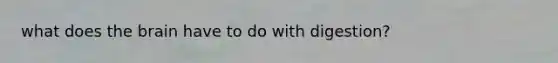 what does the brain have to do with digestion?