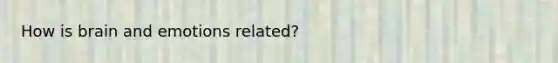 How is brain and emotions related?