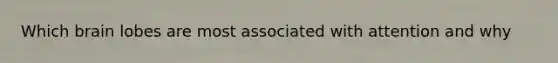 Which brain lobes are most associated with attention and why