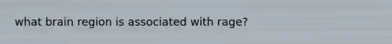 what brain region is associated with rage?