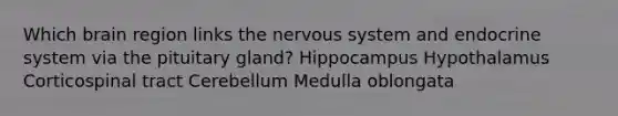 Which brain region links the nervous system and endocrine system via the pituitary gland? Hippocampus Hypothalamus Corticospinal tract Cerebellum Medulla oblongata