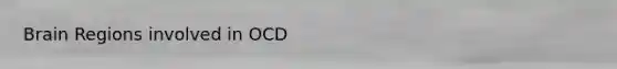 Brain Regions involved in OCD