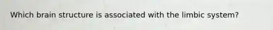 Which brain structure is associated with the limbic system?