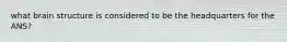 what brain structure is considered to be the headquarters for the ANS?