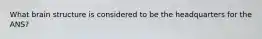 What brain structure is considered to be the headquarters for the ANS?