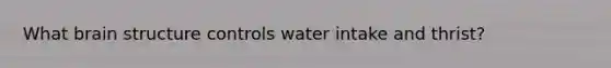 What brain structure controls water intake and thrist?