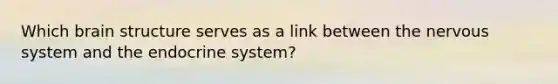 Which brain structure serves as a link between the nervous system and the endocrine system?