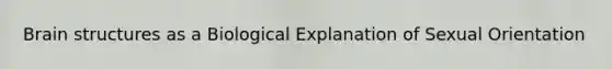 Brain structures as a Biological Explanation of Sexual Orientation