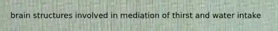 brain structures involved in mediation of thirst and water intake