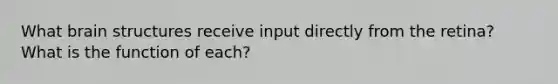 What brain structures receive input directly from the retina? What is the function of each?