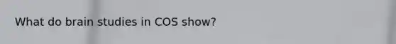 What do brain studies in COS show?