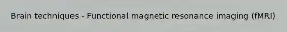 Brain techniques - Functional magnetic resonance imaging (fMRI)