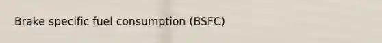 Brake specific fuel consumption (BSFC)