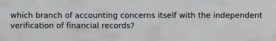 which branch of accounting concerns itself with the independent verification of financial records?