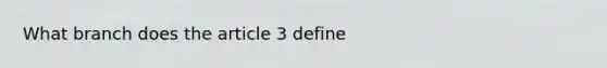 What branch does the article 3 define