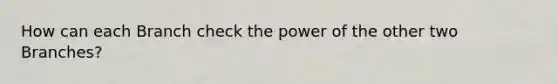 How can each Branch check the power of the other two Branches?