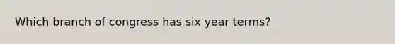 Which branch of congress has six year terms?