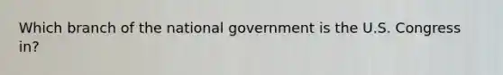 Which branch of the national government is the U.S. Congress in?