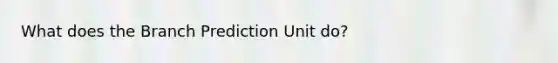 What does the Branch Prediction Unit do?