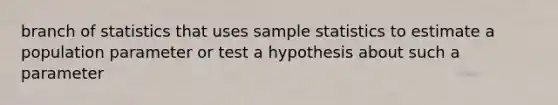 branch of statistics that uses sample statistics to estimate a population parameter or test a hypothesis about such a parameter