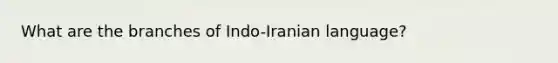 What are the branches of Indo-Iranian language?