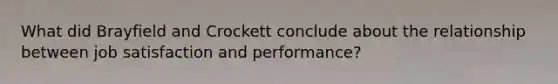 What did Brayfield and Crockett conclude about the relationship between job satisfaction and performance?