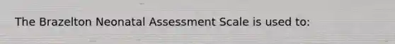 The Brazelton Neonatal Assessment Scale is used to: