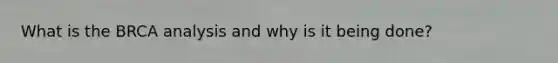 What is the BRCA analysis and why is it being done?