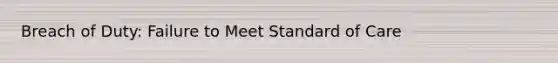 Breach of Duty: Failure to Meet Standard of Care