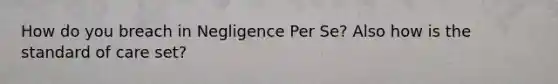 How do you breach in Negligence Per Se? Also how is the standard of care set?