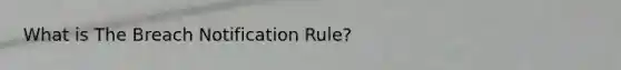 What is The Breach Notification Rule?