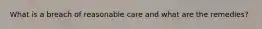 What is a breach of reasonable care and what are the remedies?