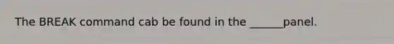 The BREAK command cab be found in the ______panel.