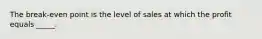 The break-even point is the level of sales at which the profit equals _____.
