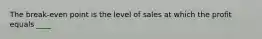 The break-even point is the level of sales at which the profit equals ____