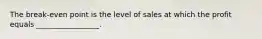 The break-even point is the level of sales at which the profit equals _________________.