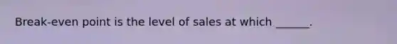 Break-even point is the level of sales at which ______.