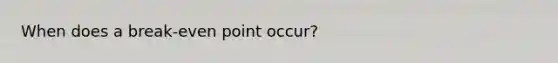 When does a break-even point occur?