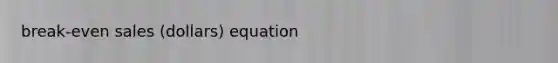 break-even sales (dollars) equation