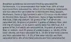 Breakfast guidelines recommend limiting saturated fat. Furthermore, it is recommended that fewer than 10% of total kcal come from saturated fat. Which of the following statements are true about the saturated fat in the Einstein Bros Spinach, Mushroom, Swiss & Egg Sandwich with a 12-ounce vanilla latte? An Einstein Bros Spinach, Mushroom, Swiss & Egg Sandwich has 490 kcal, 1080 mg sodium, 18 grams of fat 7 of which are saturated fat, 26 grams of protein, 3 grams of dietary fiber, and 250 mg of calcium. A 12-ounce vanilla latte has 180 kcal, 4.4 grams of fat 3 of which are saturated fat, 8 grams of protein, no fiber or sodium, and 25 grams of added sugars. a. 18.4% of the total calories are from saturated fat b. 13.4% of the total calories are from saturated fat c. 8.2% of the total calories are from saturated fat d. 6% of the total calories are from saturated fat