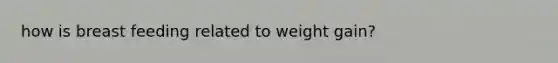 how is breast feeding related to weight gain?