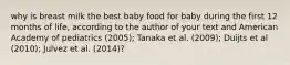 why is breast milk the best baby food for baby during the first 12 months of life, according to the author of your text and American Academy of pediatrics (2005); Tanaka et al. (2009); Duijts et al (2010); Julvez et al. (2014)?