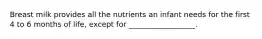 Breast milk provides all the nutrients an infant needs for the first 4 to 6 months of life, except for __________________.