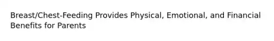 Breast/Chest-Feeding Provides Physical, Emotional, and Financial Benefits for Parents