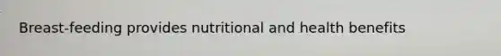 Breast-feeding provides nutritional and health benefits
