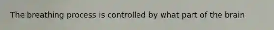 The breathing process is controlled by what part of <a href='https://www.questionai.com/knowledge/kLMtJeqKp6-the-brain' class='anchor-knowledge'>the brain</a>