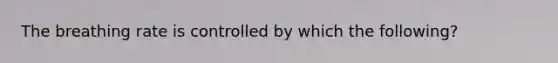 The breathing rate is controlled by which the following?